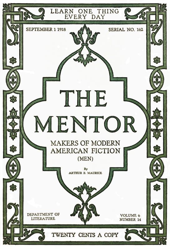 The Mentor: Makers of American Fiction, Vol. 6, Num. 14, Serial No. 162, September 1, 1918