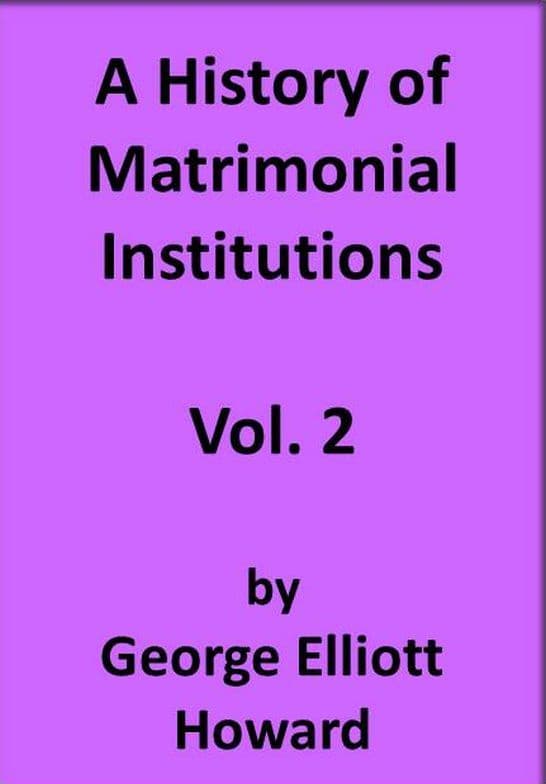 A History of Matrimonial Institutions, Vol. 2 of 3