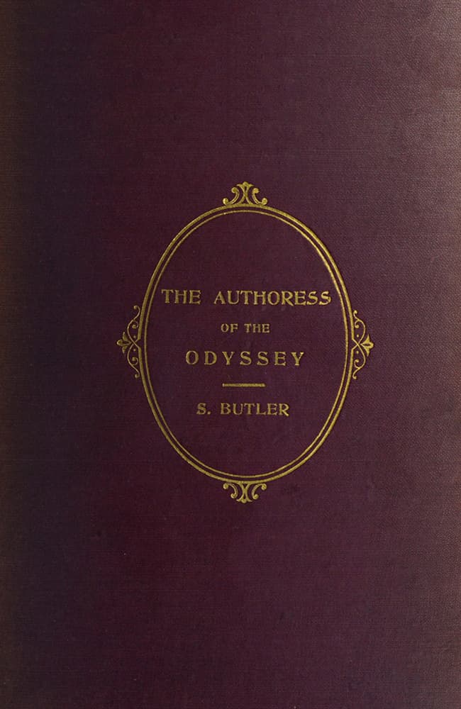 The Authoress of the Odyssey: Where and When She Wrote, Who She Was, the Use She Made of the Iliad, and How the Poem Grew Under Her Hands