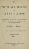 The Pictorial Field-Book of the Revolution, Vol. 1 (of 2)or, Illustrations, by Pen and Pencil, of the History, Biography, Scenery, Relics, and Traditions of the War for Independence