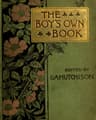 The Boy's Own Book of Indoor Games and Recreations: A Popular Encyclopædia for Boys