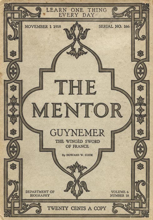 The Mentor: Guynemer, the Wingèd Sword of France, Vol. 6, Num. 18, Serial No. 166, November 1, 1918
