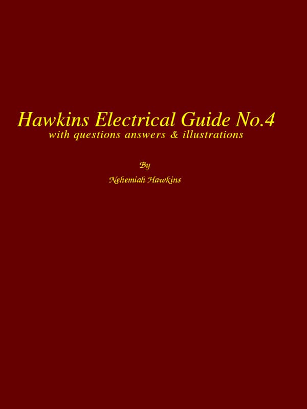 Hawkins Electrical Guide V. 04 (of 10)questions, Answers, & Illustrations, a Progressive Course of Study for Engineers, Electricians, Students and Those Desiring to Acquire a Working Knowledge of Electricity and Its Applications