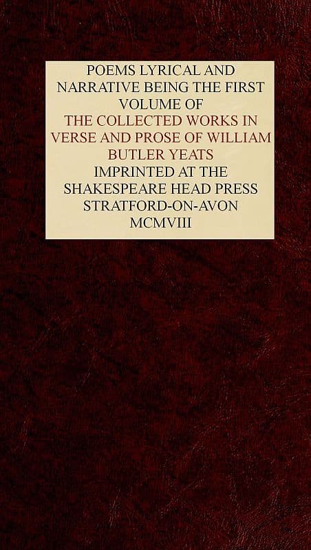 The Collected Works in Verse and Prose of William Butler Yeats, Vol. 1 (of 8)poems Lyrical and Narrative