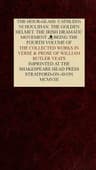 The Collected Works in Verse and Prose of William Butler Yeats, Vol. 4 (of 8)the Hour-Glass. Cathleen Ni Houlihan. the Golden Helmet. the Irish Dramatic Movement