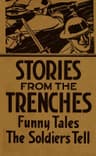 Stories from the Trenches: Humorous and Lively Doings of Our Boys "Over There