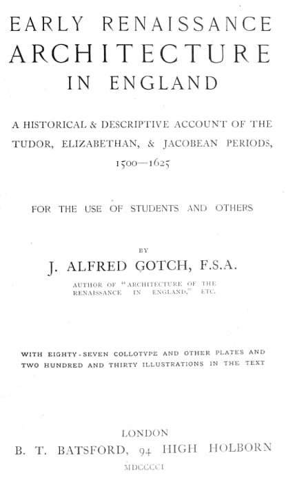Early Renaissance Architecture in England: A Historical & Descriptive Account of the Tudor, Elizabethan, & Jacobean Periods, 1500-1625