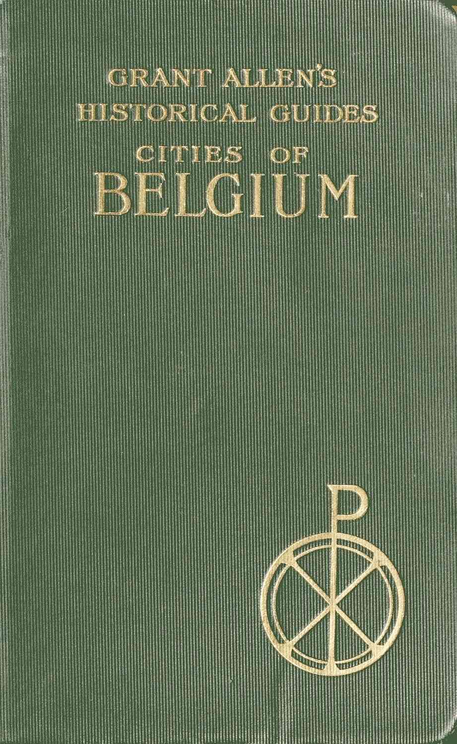 Cities of Belgiumgrant Allen's Historical Guides