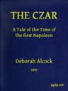The Czar: A Tale of the Time of the First Napoleon