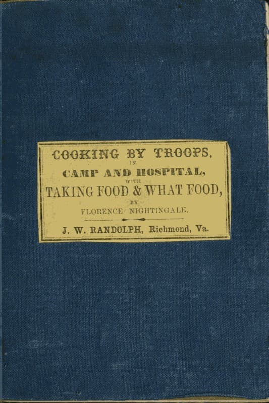 Directions for Cooking by Troops, in Camp and Hospital: Prepared for the Army of Virginia, and Published by Order of the Surgeon General, with Essays on "Taking Food," and "What Food.