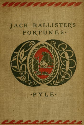 The Story of Jack Ballister's Fortunes: Being the Narrative of the Adventures of a Young Gentleman of Good Family, Who Was Kidnapped in the Year 1719 and Carried to the Plantations of the Continent of Virginia, Where He Fell in with That Famous Pirate Captain Edward Teach, or Blackbeard; Of His Escape from the Pirates and the Rescue of a Young Lady from Out Their Hands
