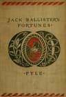 The Story of Jack Ballister's Fortunes: Being the Narrative of the Adventures of a Young Gentleman of Good Family, Who Was Kidnapped in the Year 1719 and Carried to the Plantations of the Continent of Virginia, Where He Fell in with That Famous Pirate Captain Edward Teach, or Blackbeard; Of His Escape from the Pirates and the Rescue of a Young Lady from Out Their Hands