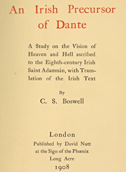 An Irish Precursor of Dante: A Study on the Vision of Heaven and Hell Ascribed to the Eighth-Century Irish Saint Adamnán, with Translation of the Irish Text