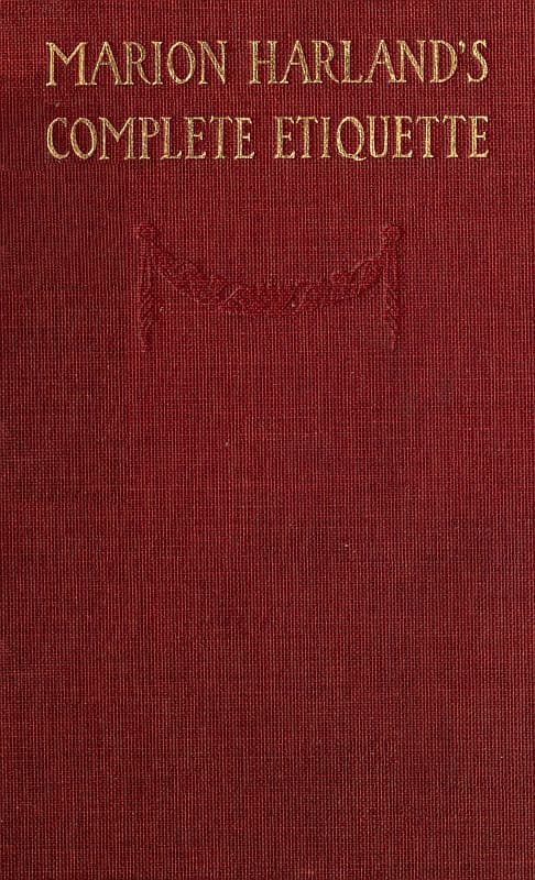 Marion Harland's Complete Etiquette: A Young People's Guide to Every Social Occasion