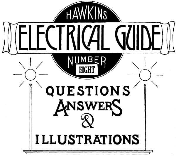 Hawkins Electrical Guide V. 08 (of 10)questions, Answers, & Illustrations, a Progressive Course of Study for Engineers, Electricians, Students and Those Desiring to Acquire a Working Knowledge of Electricity and Its Applications