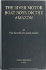 The River Motor Boat Boys on the Amazon; Or, The Secret of Cloud Island