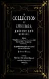 A Collection of Emblemes, Ancient and Modernequickened with Metrical Illustrations, Both Morall and Divine, Etc.