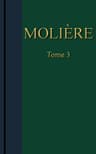 Molière - Œuvres Complètes, Tome 3