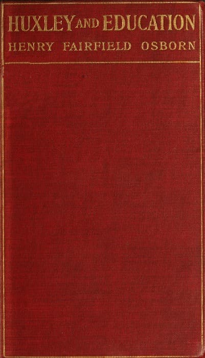 Huxley and Educationaddress at the Opening of the College Year, Columbia University, September 28, 1910
