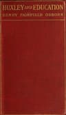 Huxley and Educationaddress at the Opening of the College Year, Columbia University, September 28, 1910
