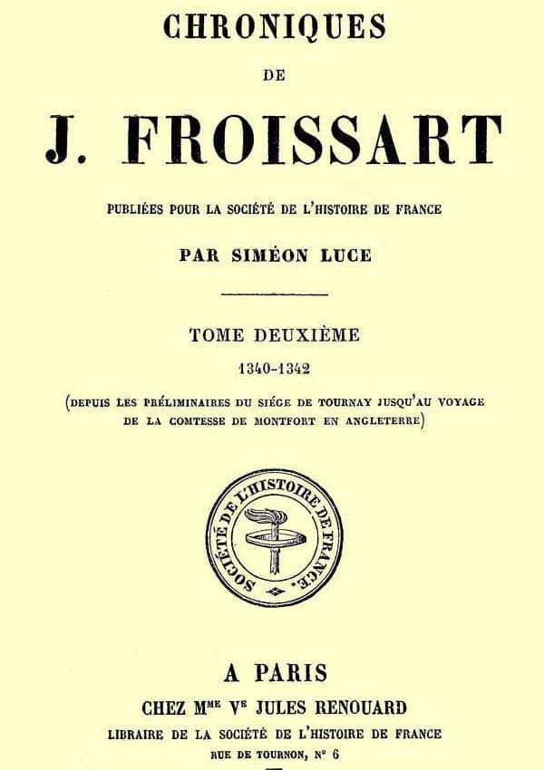 Chroniques De J. Froissart, Tome 02/13: 1340-1342 (depuis Les Préliminaires Du Siége De Tournay Jusqu'au Voyage De La Comtesse De Montfort En Angleterre)