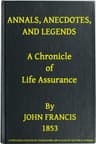 Annals, Anecdotes and Legends: A Chronicle of Life Assurance