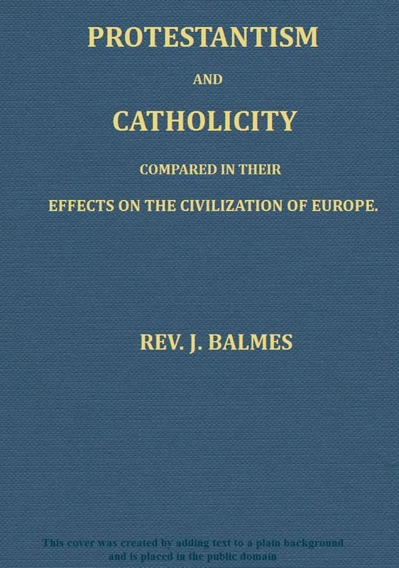 Protestantism and Catholicity Compared in Their Effects on the Civilization of Europe