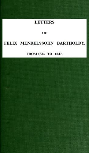 Letters of Felix Mendelssohn-Bartholdy from 1833 to 1847