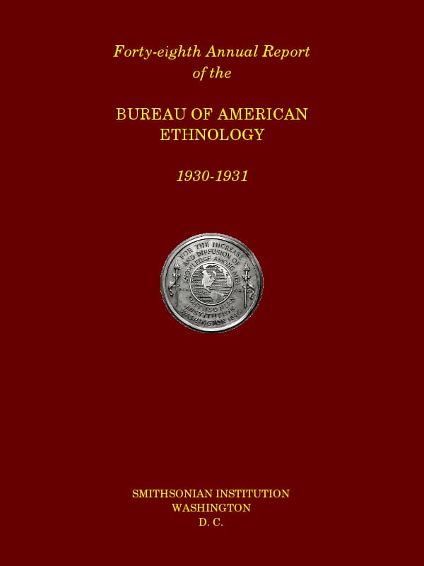 Forty-Eighth Annual Report of the Bureau of American Ethnology to the Secretary of the Smithsonian Institution, 1930-1931, Government Printing Office, Washington, 1933.
