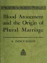 Blood Atonement and the Origin of Plural Marriage: A Discussion