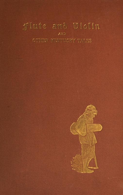 Flute and Violin, and Other Kentucky Tales and Romances