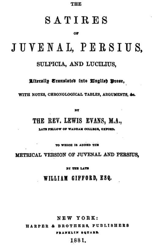 The Satires of Juvenal, Persius, Sulpicia, and Luciliusliterally Translated into English Prose, with Notes, Chronological Tables, Arguments, &c.