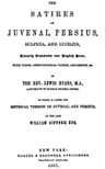 The Satires of Juvenal, Persius, Sulpicia, and Luciliusliterally Translated into English Prose, with Notes, Chronological Tables, Arguments, &c.