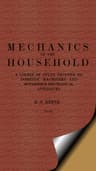 Mechanics of the Household: A Course of Study Devoted to Domestic Machinery and Household Mechanical Appliances