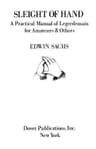 Sleight of Hand: A Practical Manual of Legerdemain for Amateurs & Others