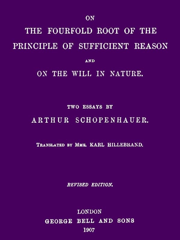 On the Fourfold Root of the Principle of Sufficient Reason, and on the Will in Nature: Two Essays (revised Edition)