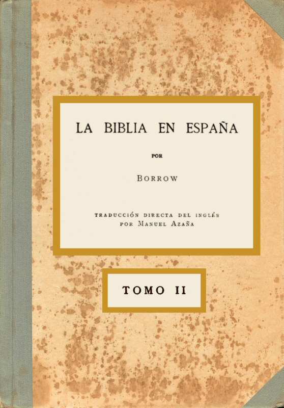La Biblia En España, Tomo II (de 3)o Viajes, Aventuras Y Prisiones De UN Inglés En Su Intento De Difundir Las Escrituras Por La Península