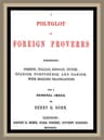 A Polyglot of Foreign Proverbs: Comprising French, German, Dutch, Spanish, Portuguese and Danish, with English Translations and a General Index