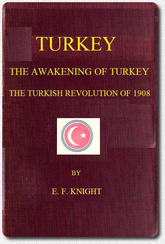 Turkey; The Awakening of Turkey; The Turkish Revolution of 1908