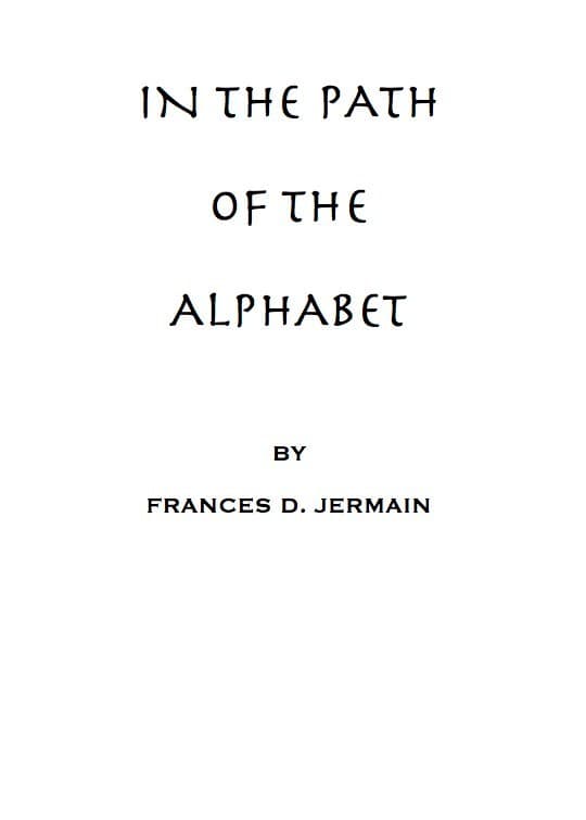 In the Path of the Alphabetan Historical Account of the Ancient Beginnings and Evolution of the Modern Alphabet