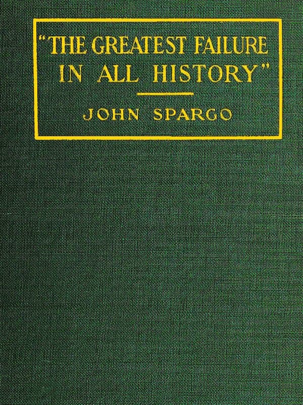 The Greatest Failure in All History"a Critical Examination of the Actual Workings of Bolshevism in Russia
