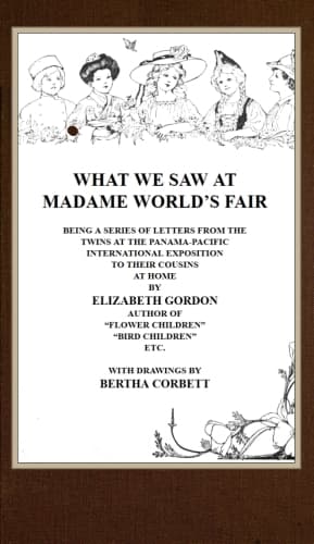 What We Saw at Madame World's Fair: Being a Series of Letters from the Twins at the Panama-Pacific International Exposition to Their Cousins at Home