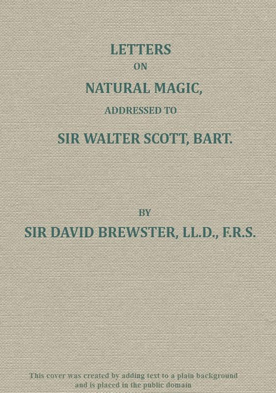 Letters on Natural Magic; Addressed to Sir Walter Scott, Bart.