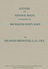 Letters on Natural Magic; Addressed to Sir Walter Scott, Bart.