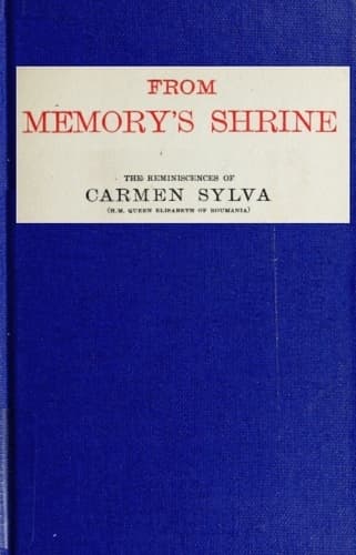From Memory's Shrine: The Reminscences of Carmen Sylva