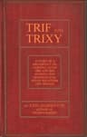 Trif and Trixy: A Story of a Dreadfully Delightful Little Girl and Her Adoring and Tormented Parents, Relations, and Friends