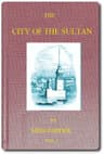 The City of the Sultan; And Domestic Manners of the Turks, in 1836, Vol. 1 (of 2)