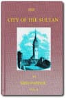 The City of the Sultan; And Domestic Manners of the Turks, in 1836, Vol. 2 (of 2)