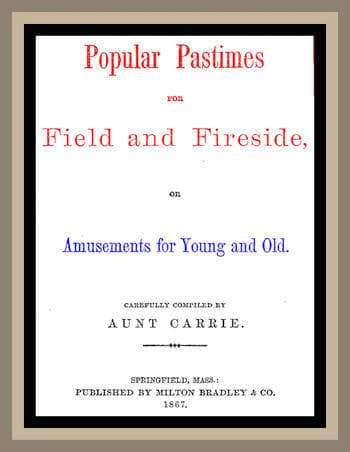 Popular Pastimes for Field and Fireside, or Amusements for Young and Old