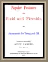 Popular Pastimes for Field and Fireside, or Amusements for Young and Old